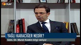 Olay Sağlık - Uzm. Dr. Murat Keskin - Karaciğer Hastalıkları - 20-03-2019