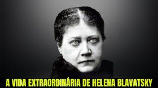 A Vida Extraordinária de Helena Blavatsky