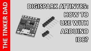 Digispark ATTiny85 and Arduino IDE: A Few Things You Should Know!