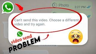 can't send this video choose a different video and try again whatsapp problem solve