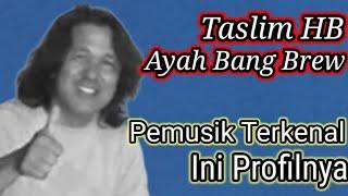 Taslim HB Ayah Bang Brew... Pemusik Terkenal, Ini Profilnya