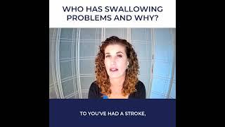 WHO HAS SWALLOWING PROBLEMS AND WHY? 