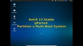 AntiX 13 Stable - gParted - Partition a Multi-boot system