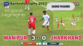 ManipurJharkhand(3-0)All Goals Highlights||Santosh Trophy 2023#Sadhumarndi@JagannathSoren