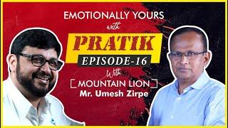 Ft. Mr. UMESH ZIRPE | MOUNTAIN LION | PODCAST | EMOTIONALLY YOURS WITH PRATIK |