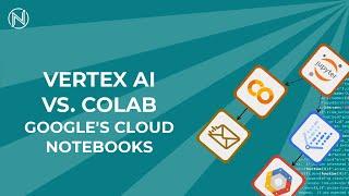 Jupyter Notebooks with Google (Vertex AI vs. Colab)