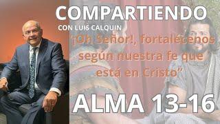 Alma 13-16 "¡Oh Señor!, fortalécenos según nuestra fe que está en Cristo"