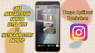 Cara Menggunakan Kamera Ultra Wide Di Instagram Story Android Tanpa Aplikasi 2023