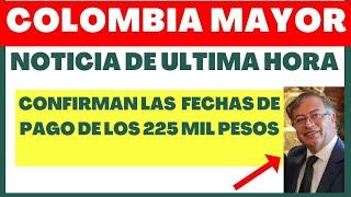 Colombia Mayor: CONFIRMAN FECHA DE PAGO de 225 mil Pesos  Departamento para la Prosperidad Social