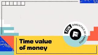 Time value of money: why a dollar today is worth more than a dollar tomorrow?