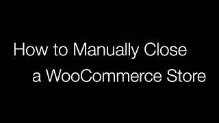 How to Close a WooCommerce Store for Orders?
