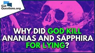 Why did God kill Ananias and Sapphira for lying?  |  GotQuestions.org