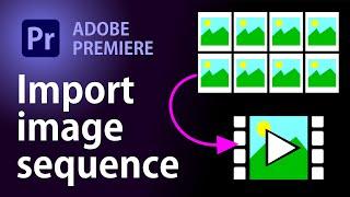 Import image sequence into Adobe Premiere as a clip | Premiere Pro Tutorial