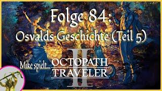 Let's Play: Octopath Traveler II | [084] Osvalds Geschichte (Teil 5) | Deutsch/German