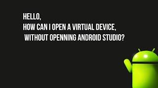 how to open a virtual device from AVD manager without opening Android studio.