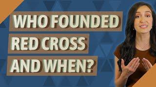 Who founded Red Cross and when?