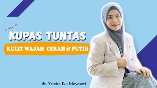 TERNYATA INI BEDANYA KULIT WAJAH CERAH DAN PUTIH  - dr. Yunita Ika