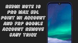 redmi note 10 pro max edl point mi account and frp google account remove easy trick