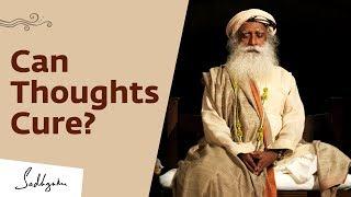 Does The Mind Have The Power To Cure? - Sadhguru