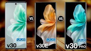 Vivo V30 Vs Vivo v30e Vs Vivo V30 Pro