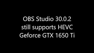 OBS Studio 30.0.2 still supports HEVC NVENC on Nvidia Geforce GTX 1650 Ti - Lazy Lenovo programmers