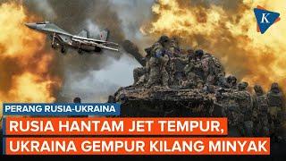 Saling Serang! Rusia Tembak Jatuh Jet Tempur, Ukraina Gempur Kilang Minyak