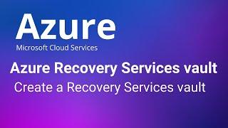 Azure Recovery Services - How to Create Recovery Services Vault