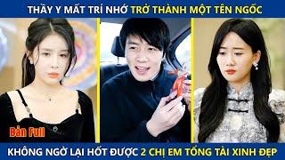 Thần Y Mất Trí Nhớ Trở Thành Một Tên Ngốc, May Mắn Hốt Được 2 Chị Em Tổng Tài Xinh Đẹp | review phim