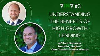 #3 Understanding The Benefits Of High-Growth Lending w/ Paul Squarcia, One Charles Private Wealth