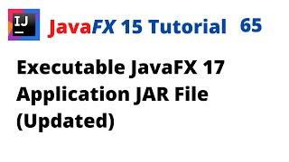 JavaFX 15 Tutorial 65 - Executable JavaFX 17 Application JAR File (Updated)