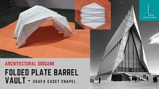 Architectural Origami : Folded Plate Barrel Vault - USAFA Cadet Chapel (Paper Origami Structures)