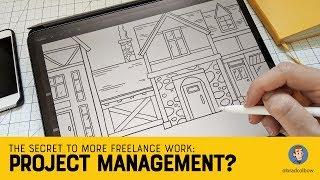 The Secret to More Freelance Work: Project Management?