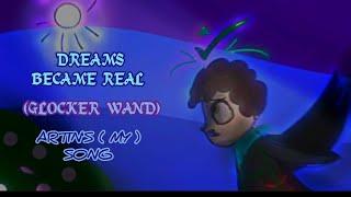 DREAMS BECAME REAL ( Glocker wand official song )