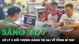 Sáng 23/7: Lợi Dụng Tình Hình Đăng Tin Sai Sự Thật Về Tổng Bí Thư Nguyễn Phú Trọng, 3 Người Bị Xử Lý