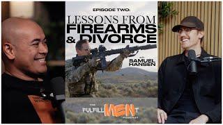 Samuel Hansen: Finding Fulfillment Through Relationships, Firearms and Divorce