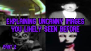 Explaining Uncanny Images You Likely Seen Before (Part 2)