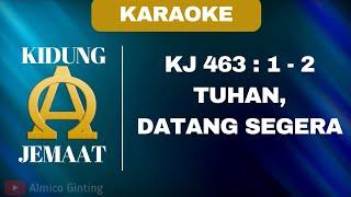 KIDUNG JEMAAT | KJ 463 : 1 - 2 " TUHAN, DATANG SEGERA " ( KARAOKE + LIRIK )