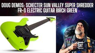 Doug Demos: Schecter Sun Valley Super Shredder FR-S Electric Guitar Birch Green