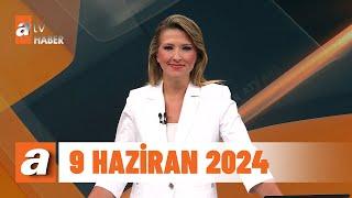 atv Ana Haber | 9 Haziran 2024