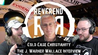 Cold Case Christianity | Apologetics | J. Warner Wallace | Reverend and the Reprobate Podcast