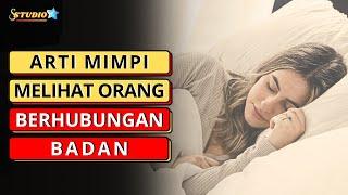 Fakta Dan Mitos | 5 Arti Mimpi Melihat Orang Berhubungan Badan - 231