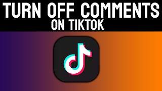 How to Turn OFF Comments on TikTok 2022