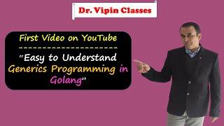 Golang Tutorials -39- Golang Generics Programming | Dr Vipin Classes