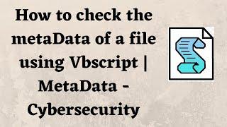 How to check the metaData of a file using Vbscript | MetaData - Cybersecurity