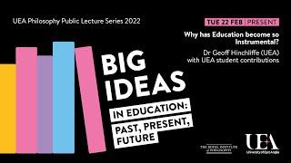 UEA Philosophy Public Lecture Series 2022: Why has Education become so Instrumental?