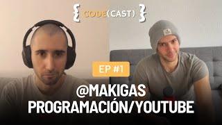 CODECAST #1 @makigas  | Despidos masivos, 10+ años YouTuber, ¿Javascript?, ¿Universidad o FP?