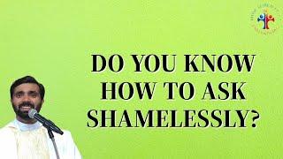 Do you know how to ask shamelessly? - Fr Paul Pallichamkudiyil VC