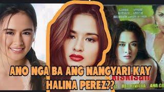 ANO NGA BA ANG NANGYARI KAY HALINA PEREZ???