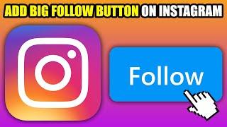 How To Add Big Follow Button On Instagram (2024)