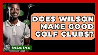 Does Wilson Make Good Golf Clubs? - The Golf Xpert